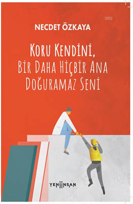 koru kendini, bir daha hiçbir ana doğuramaz seni